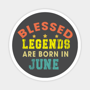 Blessed Legends Are Born In June Funny Christian Birthday Magnet